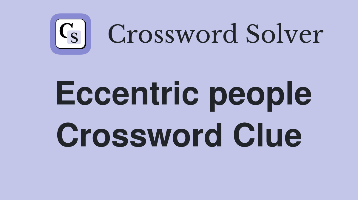 Eccentric people Crossword Clue Answers Crossword Solver